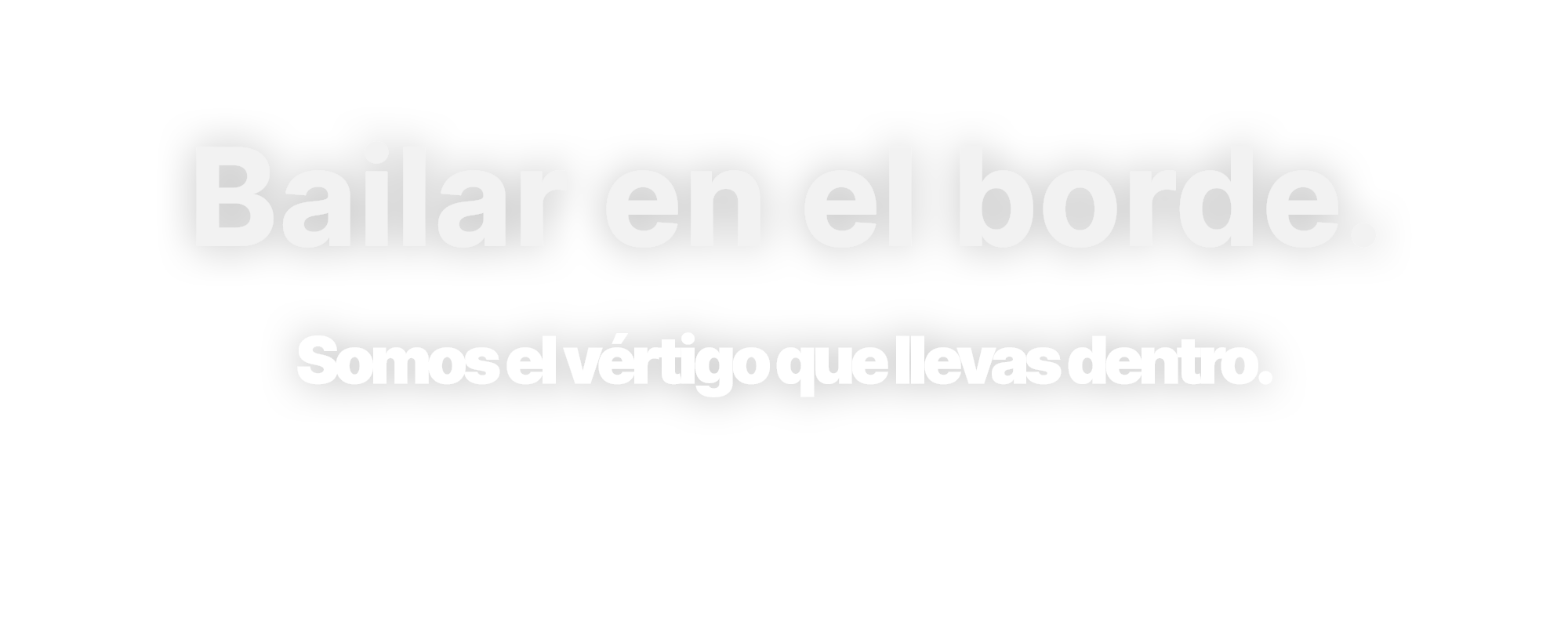 Bailar en el borde. Somos el vértigo que llevas dentro.